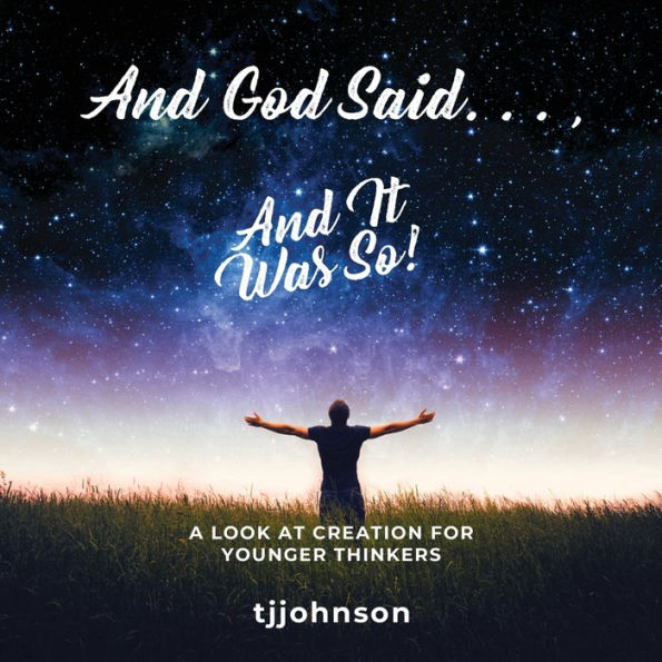 And God Said. . , It Was So!: A Look at Creation For Younger Thinkers