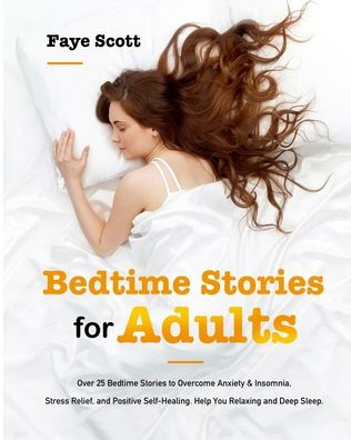 Bedtime Stories for Adults: Over 25 Bedtime Stories to Overcome Anxiety & Insomnia, Stress Relief, and Positive Self-Healing. Help You Relaxing and Deep Sleep