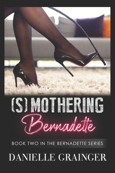 (S)mothering Bernadette: Book Two in the Bernadette Series