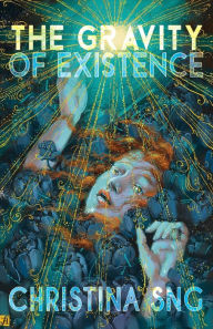 Title: The Gravity of Existence: Poems, Author: Christina Sng