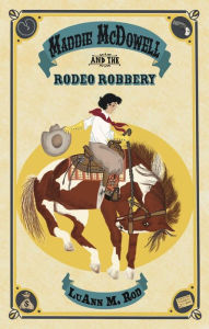 Title: Maddie McDowell and the Rodeo Robbery, Author: LuAnn M. Rod