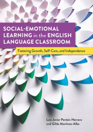 Title: Social-Emotional Learning in the English Language Classroom: Fostering Growth, Self-Care, and Independence, Author: Luis Javier Pentón Herrera