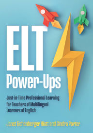 Title: ELT Power-Ups: Just-in-Time Professional Learning for Teachers of Multilingual Learners of English, Author: Janet Eichenberger Hiatt