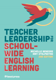 Title: Teacher Leadership for School-Wide English Learning, Second Edition, Author: Michelle Benegas