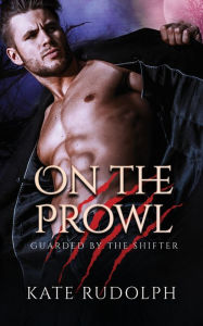 Title: On the Prowl: Werewolf Bodyguard Romance, Author: Kate Rudolph