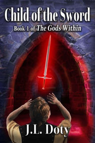 Title: Child of the Sword: Epic Fantasy of Magic, Witches and Demon Halfmen, Author: J L Doty