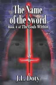 Title: The Name of the Sword: Epic Fantasy of Magic, Witches and Demon Halfmen, Author: J L Doty