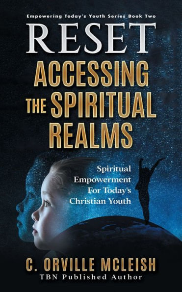 RESET Accessing the Spiritual Realms: Empowerment for Today's Christian Youth