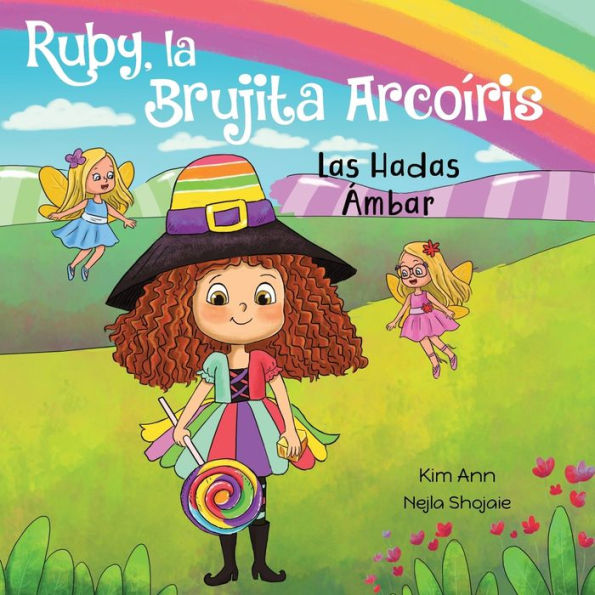 Ruby, la Brujita Arcoíris Las Hadas Ámbar: Ruby the Rainbow Witch Meet Amber Fairies (Spanish Edition)
