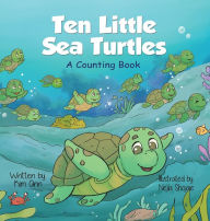 Title: Ten Little Sea Turtles: A Counting Book, Author: Kim Ann