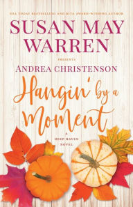 Title: Hangin' by a Moment: A Deep Haven Novel, Author: Susan May Warren