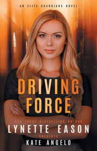 Free computer ebook downloads in pdf Driving Force by Lynette Eason, Kate Angelo in English FB2 9781953783196