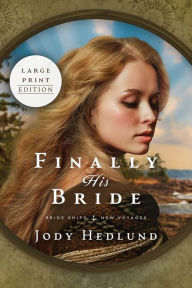 Title: Finally His Bride: A Bride Ships Novel LARGE PRINT EDITION, Author: Jody Hedlund