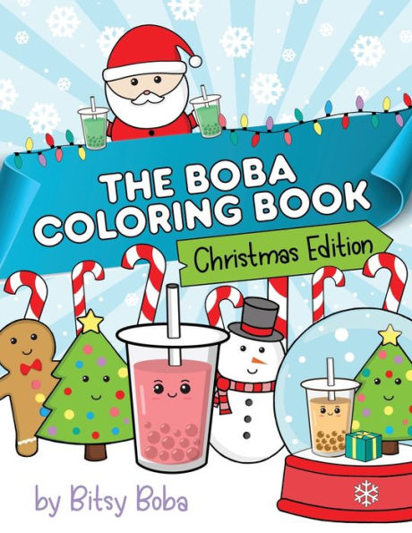 The Boba Coloring Book Christmas Edition: 50 Holiday Themed Bubble Tea Coloring Pages