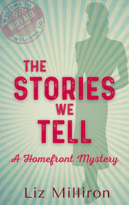 Title: The Stories We Tell: A Homefront Mystery, Author: Liz Milliron