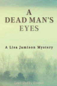 Title: A Dead Man's Eyes: A Lisa Jamison Mystery, Author: Lori Duffy Foster