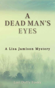 Title: A Dead Man's Eyes: A Lisa Jamison Mystery, Author: Lori Duffy Foster