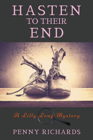 Title: Hasten to Their End: A Lilly Long Mystery, Author: Penny Richards