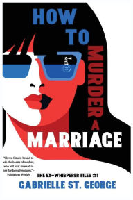 Title: How to Murder a Marriage: The Ex-Whisperer Files, Author: Gabrielle St. George