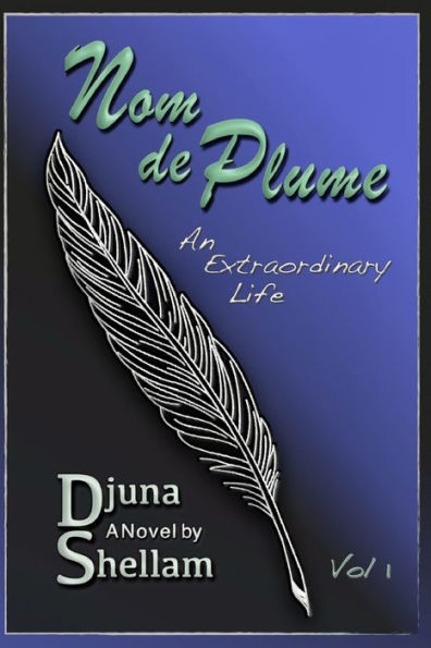 Nom de Plume: An Extraordinary Life-Vol 1