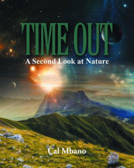 Title: Time Out: A Second Look at Nature, Author: Cal Mbano
