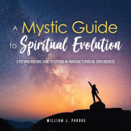 Title: A Mystic Guide to Spiritual Evolution, Author: William J. Pardue