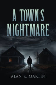 Title: A Town's Nightmare, Author: Alan R Martin