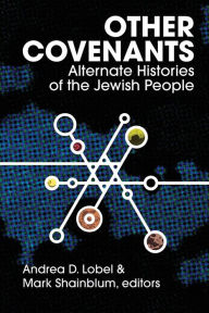 Title: Other Covenants: Alternate Histories of the Jewish People, Author: Andrea D Lobel