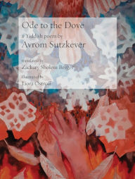 Title: Ode to the Dove: A Yiddish poem by Abraham Sutzkever, Author: Abraham Sutzkever