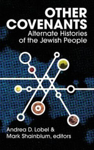 Title: Other Covenants: Alternate Histories of the Jewish People, Author: Andrea D Lobel