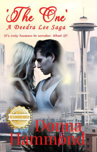 Title: 'The One' A Deedra Lee Saga: It's only human to wonder. What If?, Author: Donna Hammond