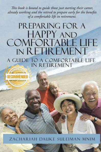 Preparing for a Happy and Comfortable Life in Retirement: A Guide to a Comfortable Life in Retirement