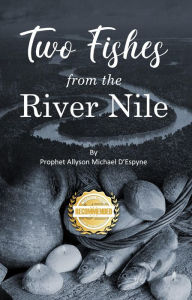 Title: Two Fishes from the River Nile, Author: Prophet Allyson Michael D'Espyne