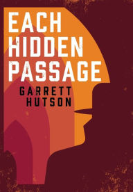 Title: Each Hidden Passage, Author: Garrett Hutson