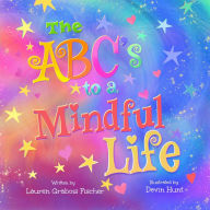 Download google books in pdf online The ABC's to a Mindful Life 9781953851093 by Lauren Grabois Fischer, Devin Hunt (English literature)
