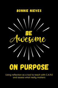 Title: Be Awesome on Purpose, Author: Bonnie Nieves