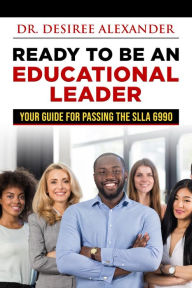 Title: Ready to Be an Educational Leader, Author: Desiree Alexander
