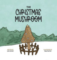 Download ebook format pdb The Christmas Mushroom by John Fairfull, Rakel Fairfull, Sam Hutson