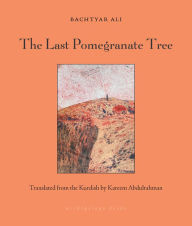 Free download books with isbn The Last Pomegranate Tree 9781953861405 ePub CHM PDB by Bachtyar Ali, Kareem Abdulrahman, Bachtyar Ali, Kareem Abdulrahman in English