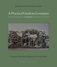 Title: A Practical Guide to Levitation: Stories, Author: José Eduardo Agualusa
