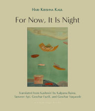 Title: For Now, It Is Night: Stories, Author: HARI KRISHNA KAUL