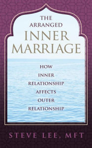 Title: The Arranged Inner Marriage, Author: MFT Steve Lee