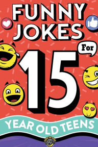Title: Funny Jokes for 15 Year Old Teens: The Ultimate Q&A, One-Liner, Dad, Knock-Knock, Riddle, and Tongue Twister Collection! Hilarious and Silly Humor for Teenagers, Author: Cooper The Pooper