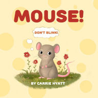 Title: MOUSE!, Author: Carrie Hyatt