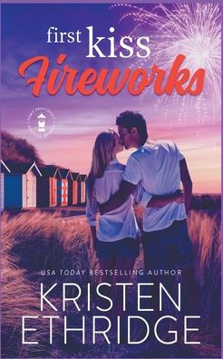 First Kiss Fireworks: A Sweet 4th of July Story Faith, Love, and Small-Town Holidays