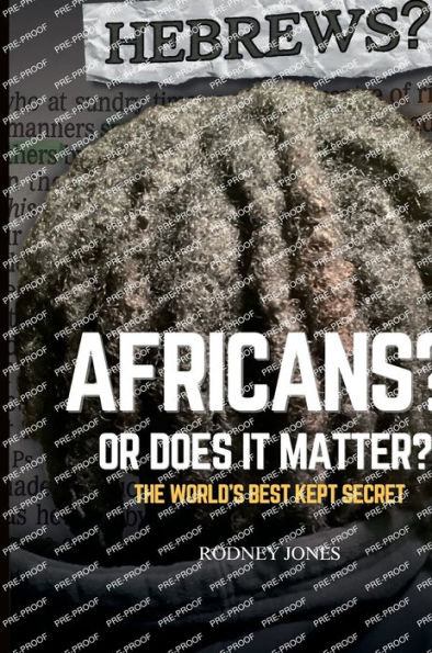 Hebrews? Africans? Or Does It Matter?: The World's Best Kept Secret