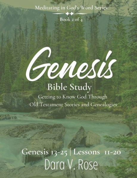 Meditating in God's Word Genesis Bible Study Series Book 2 of 4 Genesis 13-25 Lessons 11-20: Getting to Know God Through the Old Testament Stories and Genealogies