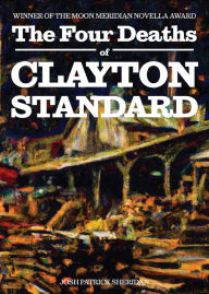 eBook free prime The Four Deaths of Clayton Standard by Josh Patrick Sheridan, Josh Patrick Sheridan 9781953932150
