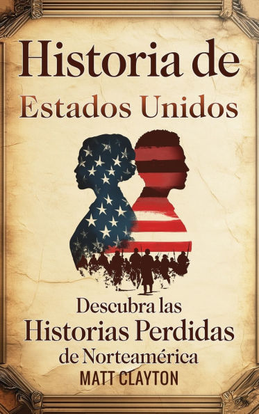 Historia de Estados Unidos: Descubra las historias perdidas de Norteamï¿½rica