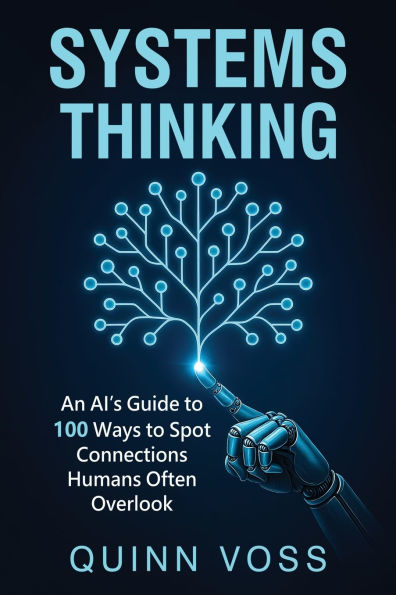 Systems Thinking: An AI's Guide to 100 Ways to Spot Connections Humans Often Overlook